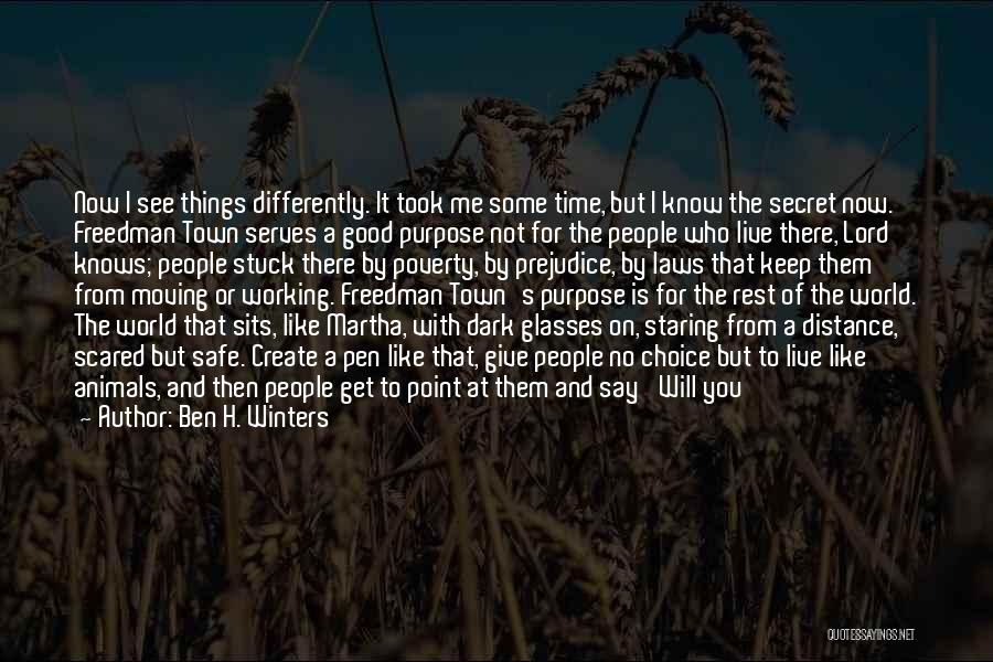 Ben H. Winters Quotes: Now I See Things Differently. It Took Me Some Time, But I Know The Secret Now. Freedman Town Serves A