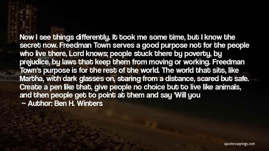Ben H. Winters Quotes: Now I See Things Differently. It Took Me Some Time, But I Know The Secret Now. Freedman Town Serves A