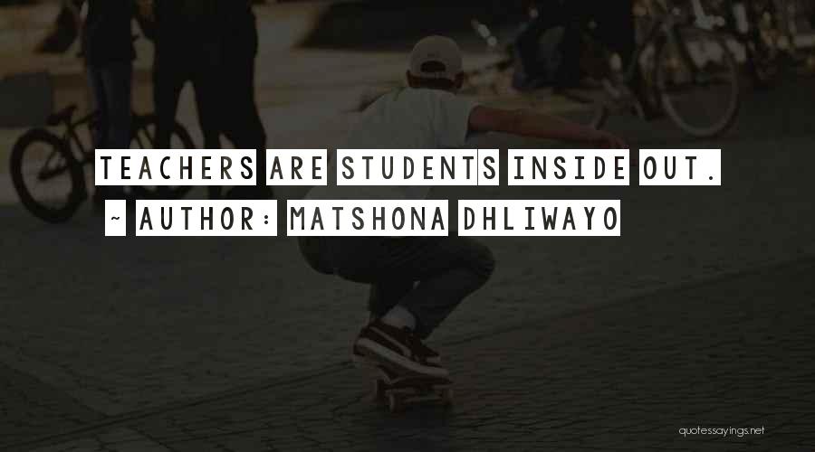 Matshona Dhliwayo Quotes: Teachers Are Students Inside Out.