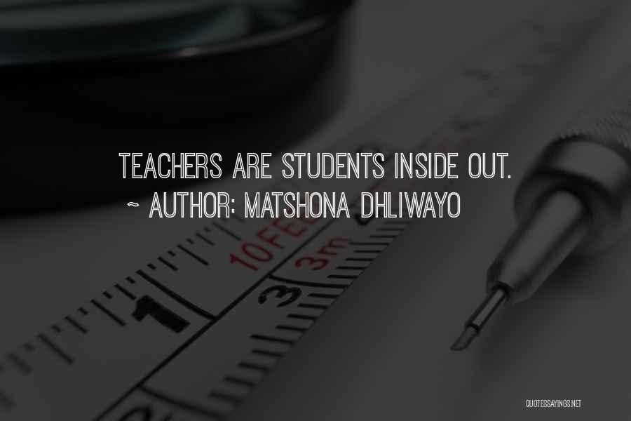 Matshona Dhliwayo Quotes: Teachers Are Students Inside Out.