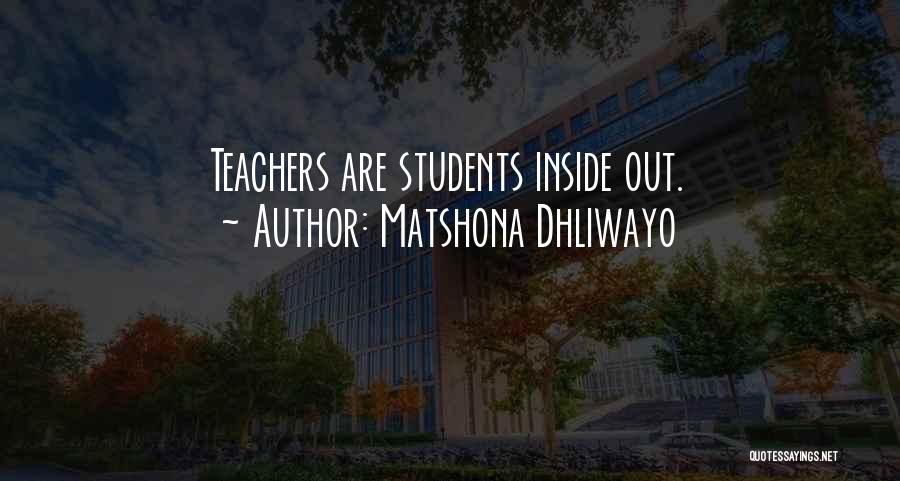 Matshona Dhliwayo Quotes: Teachers Are Students Inside Out.