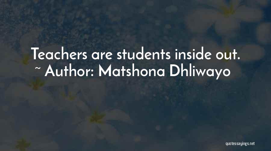 Matshona Dhliwayo Quotes: Teachers Are Students Inside Out.