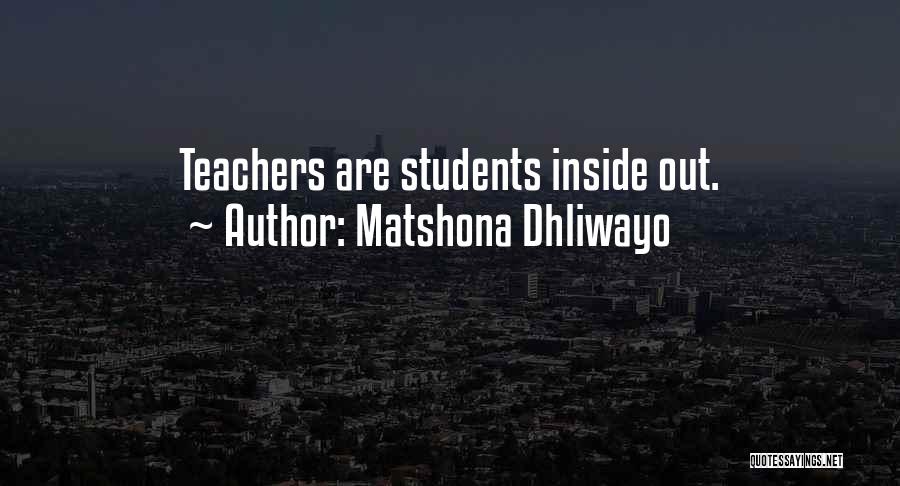 Matshona Dhliwayo Quotes: Teachers Are Students Inside Out.