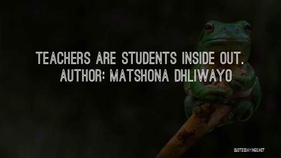Matshona Dhliwayo Quotes: Teachers Are Students Inside Out.