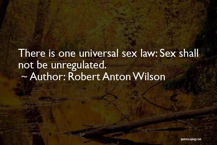 Robert Anton Wilson Quotes: There Is One Universal Sex Law: Sex Shall Not Be Unregulated.