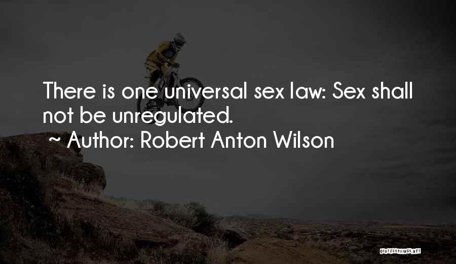 Robert Anton Wilson Quotes: There Is One Universal Sex Law: Sex Shall Not Be Unregulated.