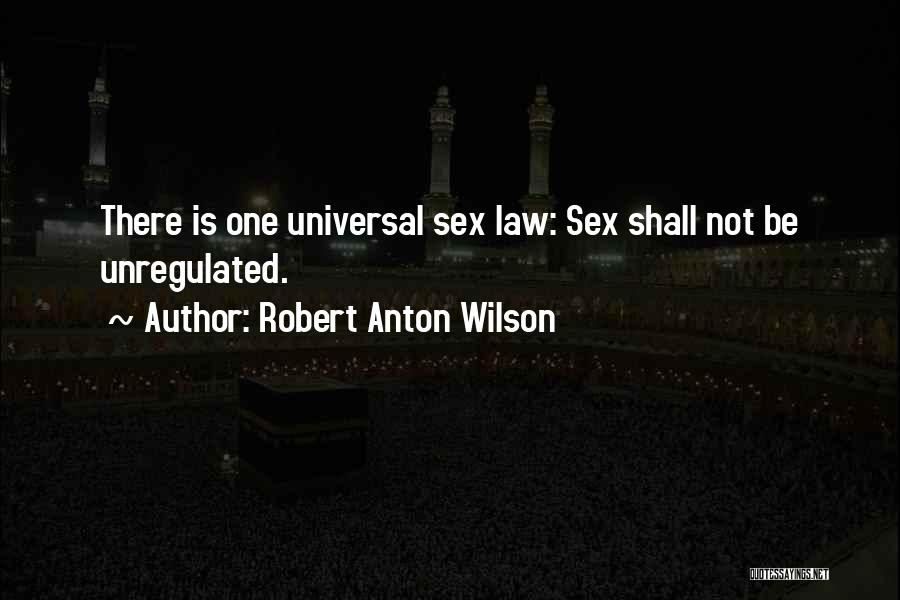 Robert Anton Wilson Quotes: There Is One Universal Sex Law: Sex Shall Not Be Unregulated.