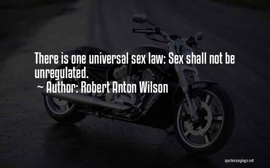 Robert Anton Wilson Quotes: There Is One Universal Sex Law: Sex Shall Not Be Unregulated.