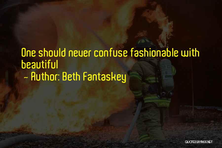 Beth Fantaskey Quotes: One Should Never Confuse Fashionable With Beautiful