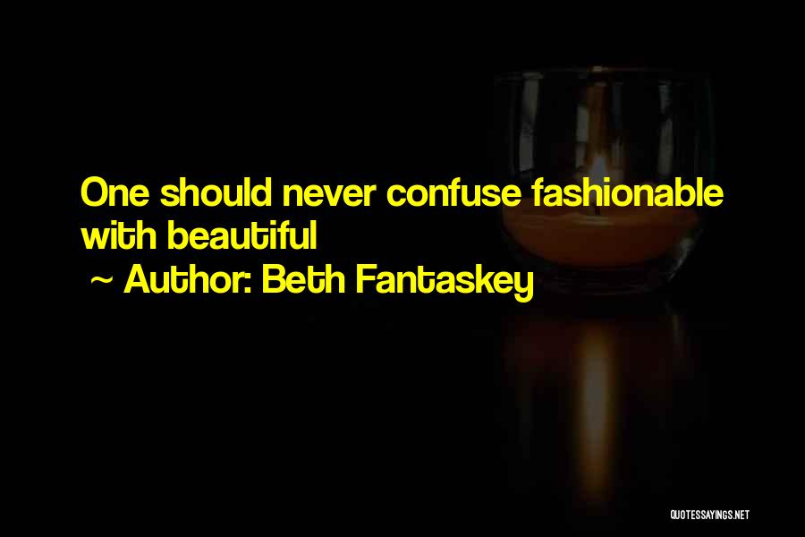 Beth Fantaskey Quotes: One Should Never Confuse Fashionable With Beautiful
