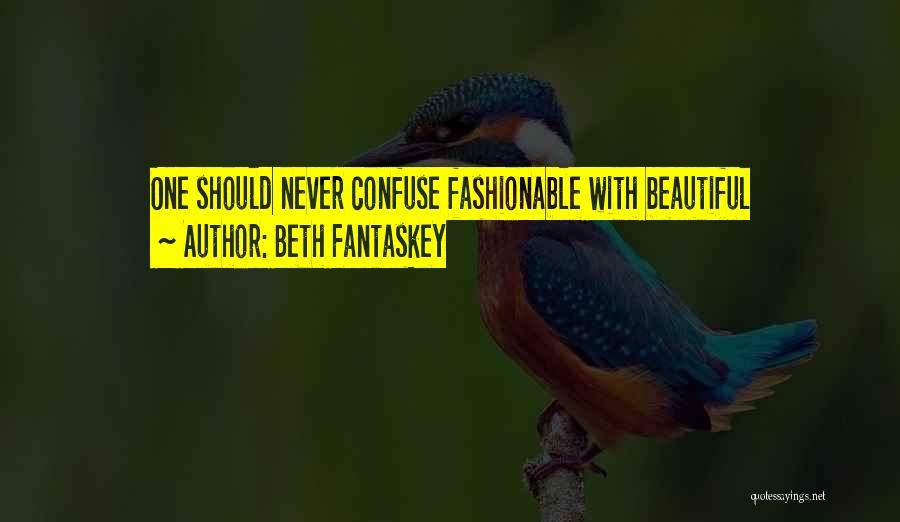 Beth Fantaskey Quotes: One Should Never Confuse Fashionable With Beautiful