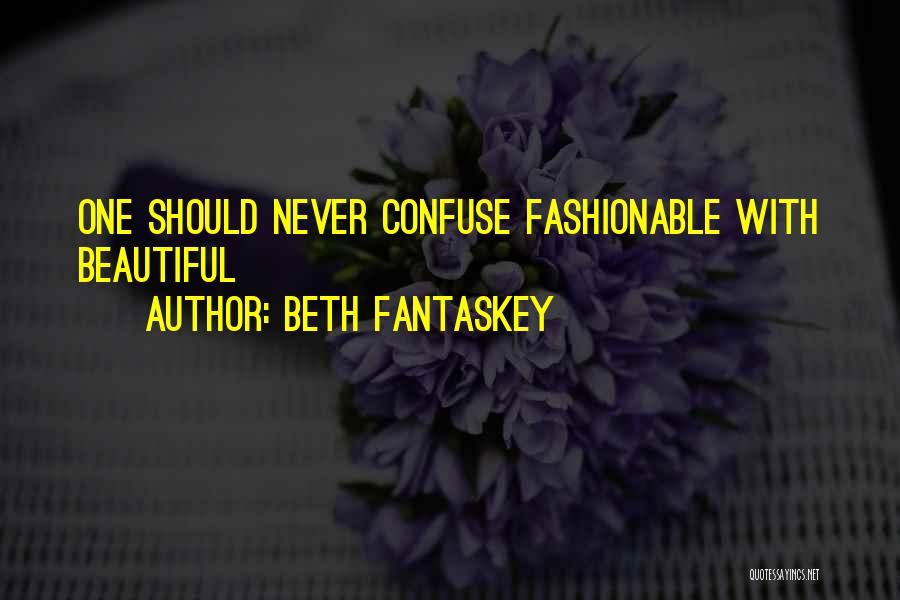 Beth Fantaskey Quotes: One Should Never Confuse Fashionable With Beautiful