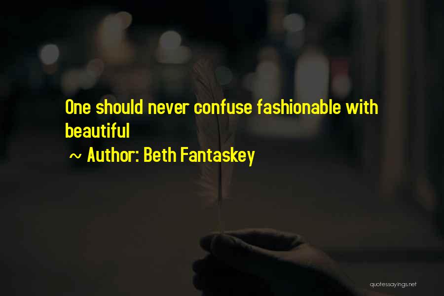 Beth Fantaskey Quotes: One Should Never Confuse Fashionable With Beautiful