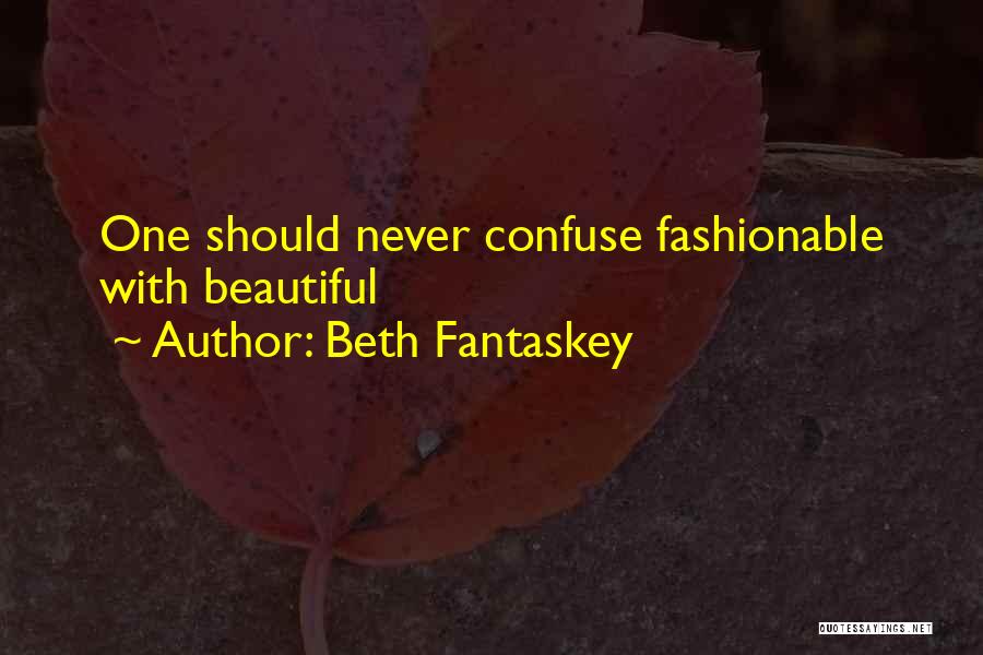 Beth Fantaskey Quotes: One Should Never Confuse Fashionable With Beautiful