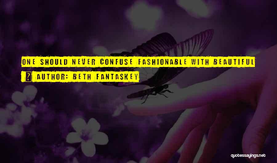 Beth Fantaskey Quotes: One Should Never Confuse Fashionable With Beautiful