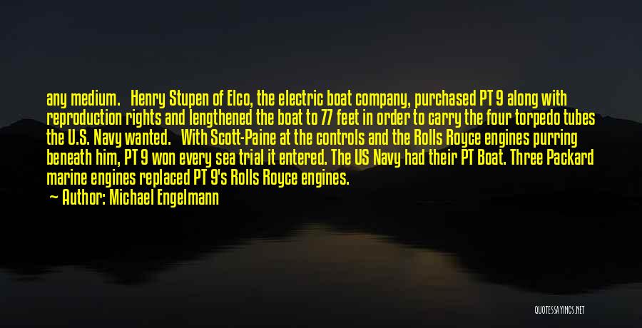 Michael Engelmann Quotes: Any Medium. Henry Stupen Of Elco, The Electric Boat Company, Purchased Pt 9 Along With Reproduction Rights And Lengthened The