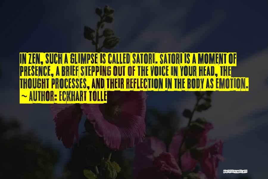 Eckhart Tolle Quotes: In Zen, Such A Glimpse Is Called Satori. Satori Is A Moment Of Presence, A Brief Stepping Out Of The