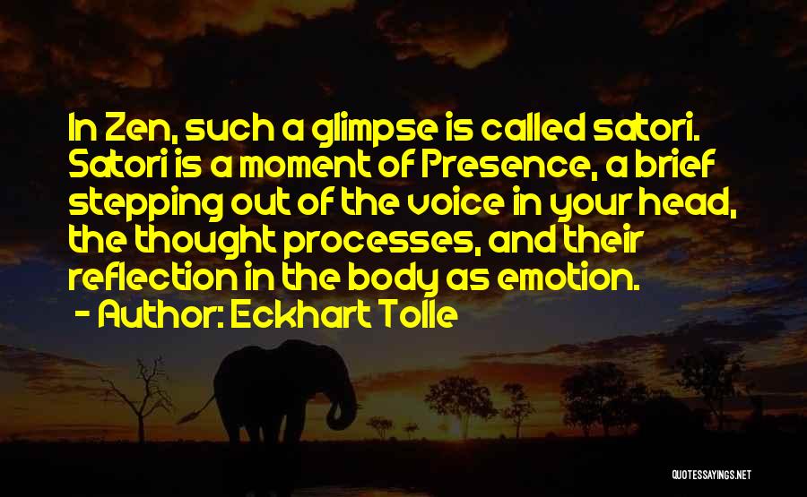 Eckhart Tolle Quotes: In Zen, Such A Glimpse Is Called Satori. Satori Is A Moment Of Presence, A Brief Stepping Out Of The