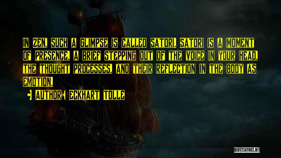 Eckhart Tolle Quotes: In Zen, Such A Glimpse Is Called Satori. Satori Is A Moment Of Presence, A Brief Stepping Out Of The