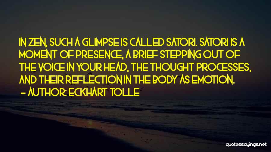 Eckhart Tolle Quotes: In Zen, Such A Glimpse Is Called Satori. Satori Is A Moment Of Presence, A Brief Stepping Out Of The