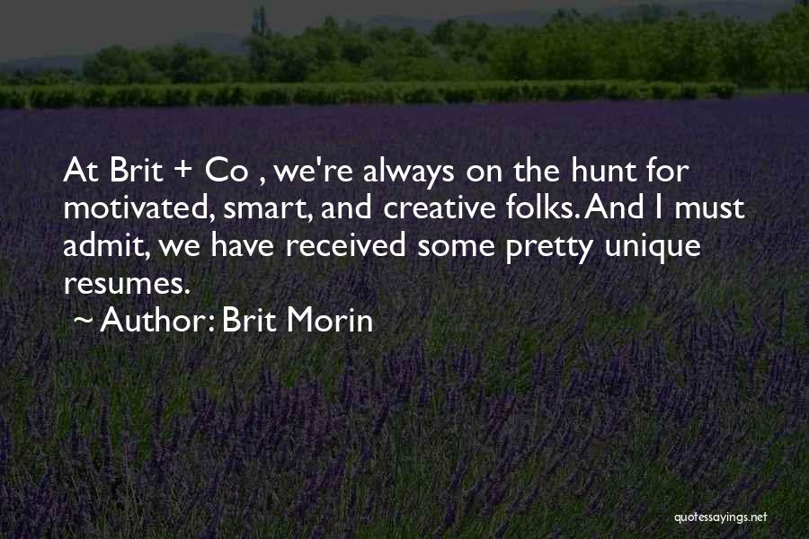 Brit Morin Quotes: At Brit + Co , We're Always On The Hunt For Motivated, Smart, And Creative Folks. And I Must Admit,