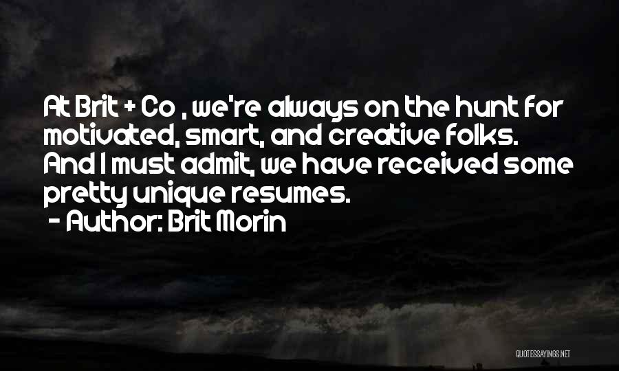 Brit Morin Quotes: At Brit + Co , We're Always On The Hunt For Motivated, Smart, And Creative Folks. And I Must Admit,
