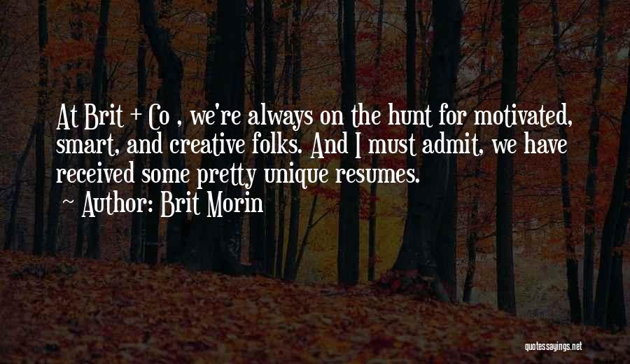 Brit Morin Quotes: At Brit + Co , We're Always On The Hunt For Motivated, Smart, And Creative Folks. And I Must Admit,