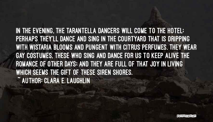 Clara E. Laughlin Quotes: In The Evening, The Tarantella Dancers Will Come To The Hotel; Perhaps They'll Dance And Sing In The Courtyard That