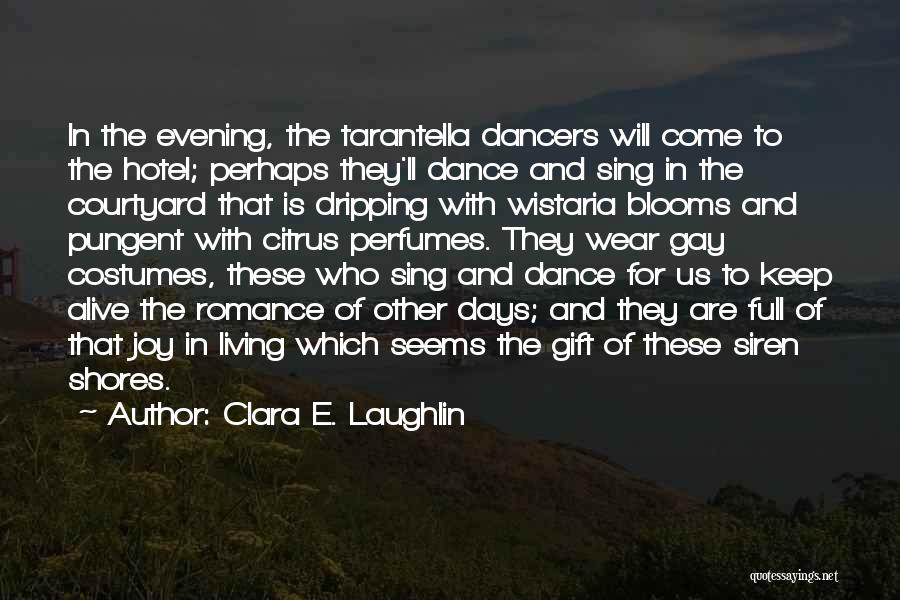 Clara E. Laughlin Quotes: In The Evening, The Tarantella Dancers Will Come To The Hotel; Perhaps They'll Dance And Sing In The Courtyard That