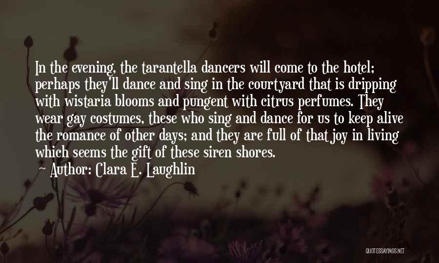 Clara E. Laughlin Quotes: In The Evening, The Tarantella Dancers Will Come To The Hotel; Perhaps They'll Dance And Sing In The Courtyard That