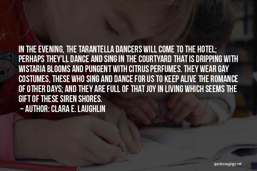 Clara E. Laughlin Quotes: In The Evening, The Tarantella Dancers Will Come To The Hotel; Perhaps They'll Dance And Sing In The Courtyard That