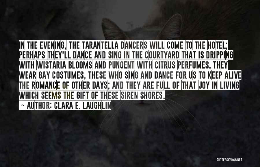 Clara E. Laughlin Quotes: In The Evening, The Tarantella Dancers Will Come To The Hotel; Perhaps They'll Dance And Sing In The Courtyard That