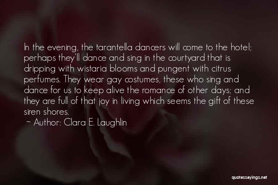 Clara E. Laughlin Quotes: In The Evening, The Tarantella Dancers Will Come To The Hotel; Perhaps They'll Dance And Sing In The Courtyard That