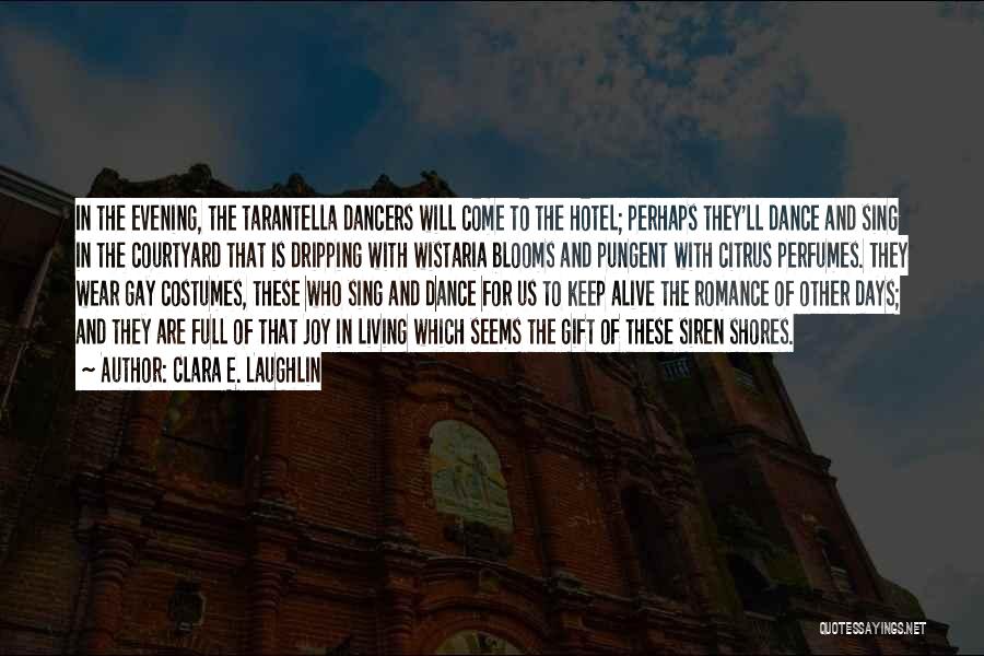 Clara E. Laughlin Quotes: In The Evening, The Tarantella Dancers Will Come To The Hotel; Perhaps They'll Dance And Sing In The Courtyard That