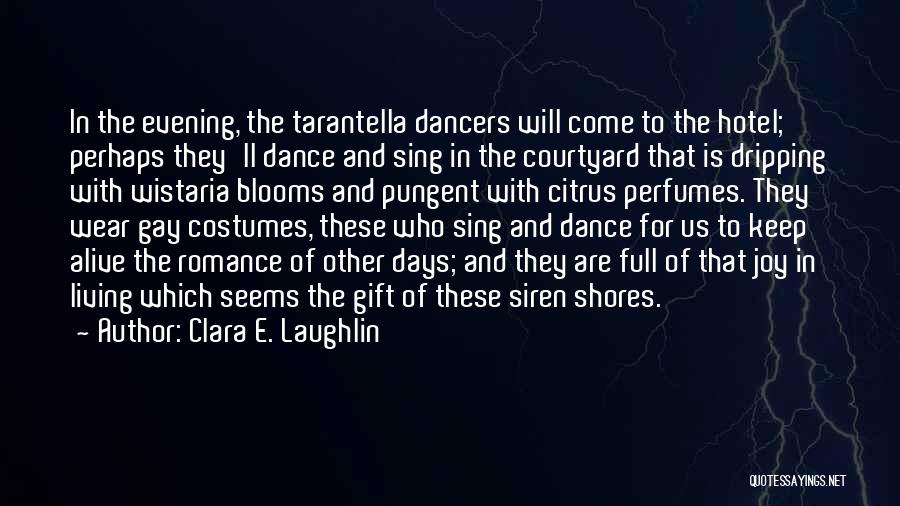 Clara E. Laughlin Quotes: In The Evening, The Tarantella Dancers Will Come To The Hotel; Perhaps They'll Dance And Sing In The Courtyard That