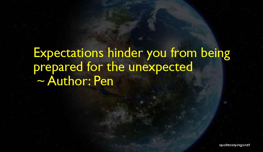 Pen Quotes: Expectations Hinder You From Being Prepared For The Unexpected