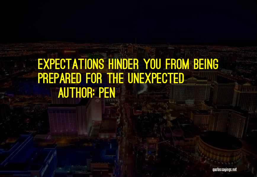 Pen Quotes: Expectations Hinder You From Being Prepared For The Unexpected