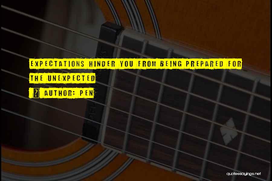 Pen Quotes: Expectations Hinder You From Being Prepared For The Unexpected