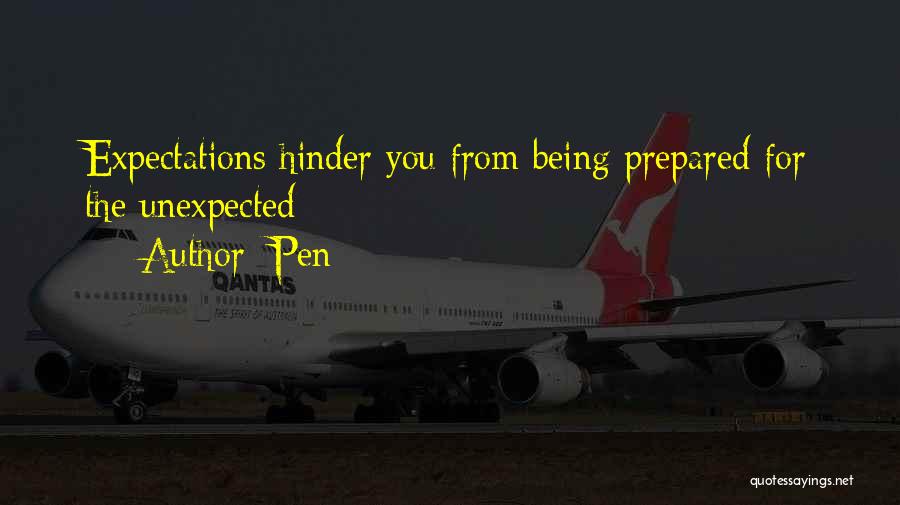 Pen Quotes: Expectations Hinder You From Being Prepared For The Unexpected