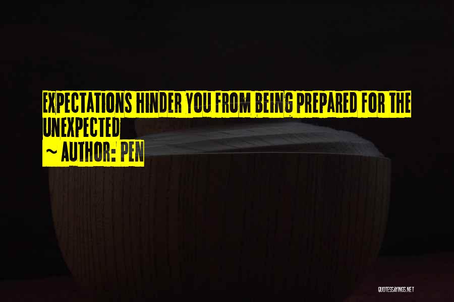 Pen Quotes: Expectations Hinder You From Being Prepared For The Unexpected