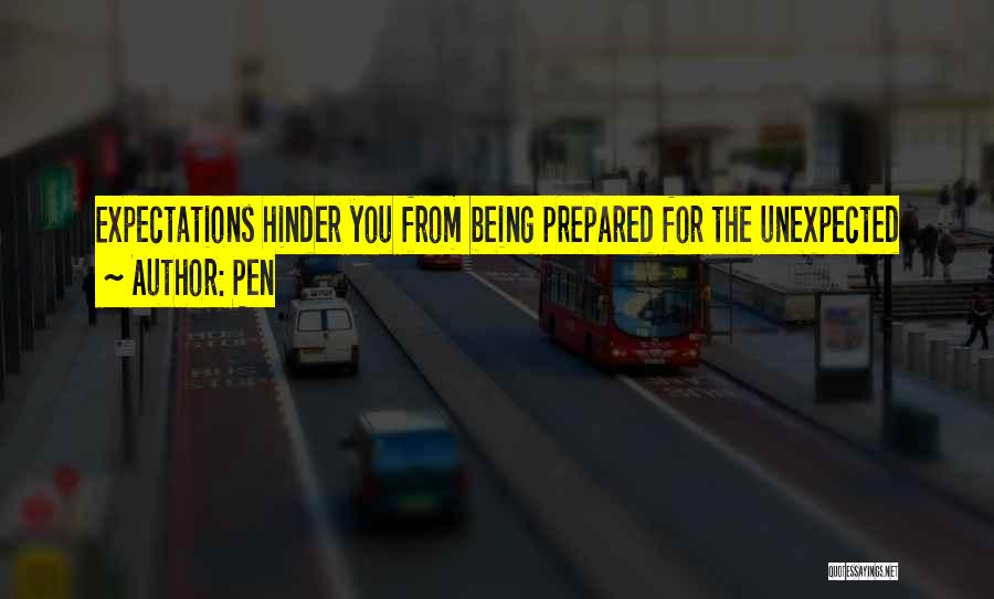 Pen Quotes: Expectations Hinder You From Being Prepared For The Unexpected