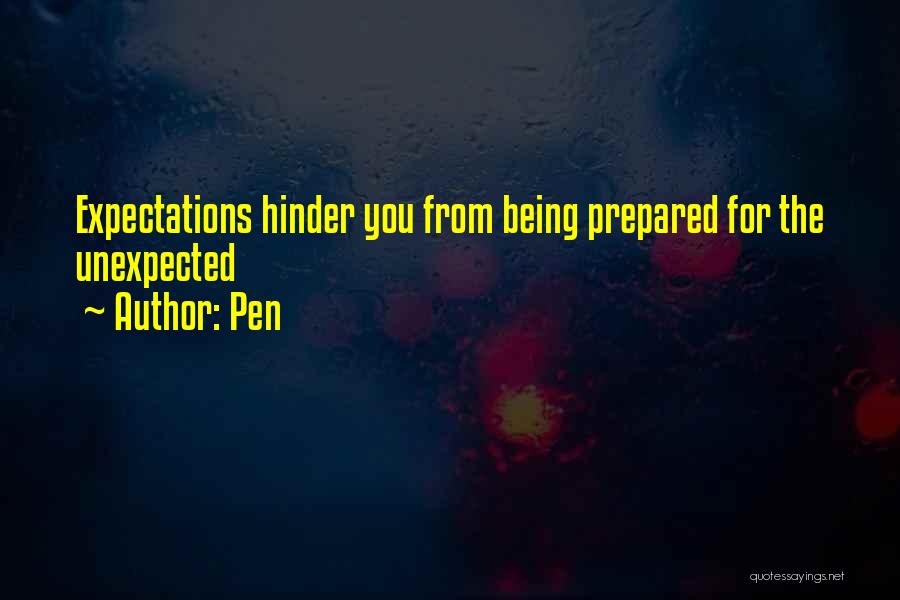 Pen Quotes: Expectations Hinder You From Being Prepared For The Unexpected