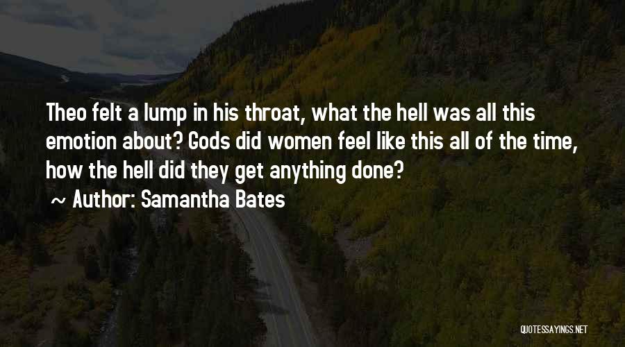 Samantha Bates Quotes: Theo Felt A Lump In His Throat, What The Hell Was All This Emotion About? Gods Did Women Feel Like