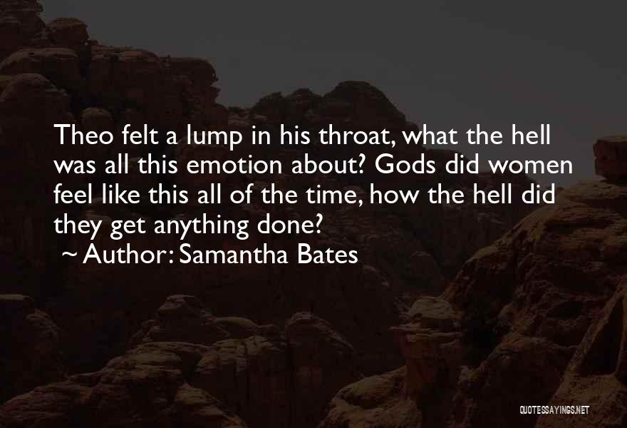 Samantha Bates Quotes: Theo Felt A Lump In His Throat, What The Hell Was All This Emotion About? Gods Did Women Feel Like