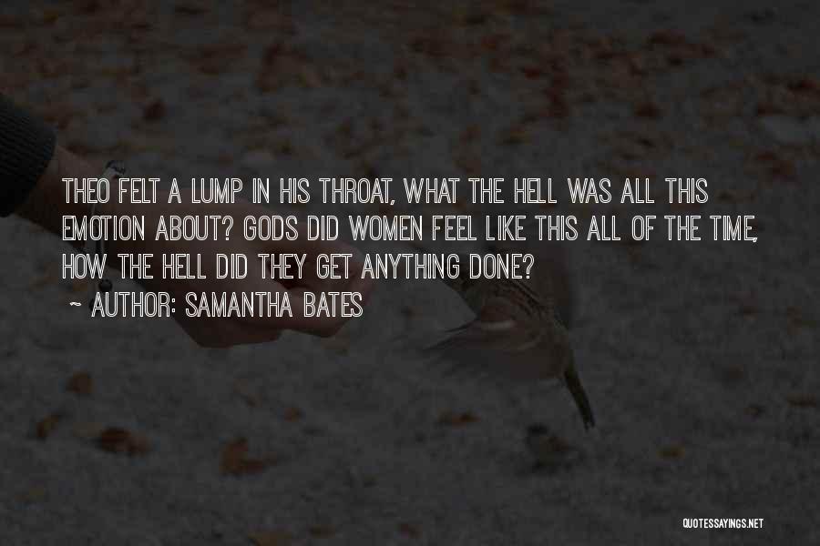 Samantha Bates Quotes: Theo Felt A Lump In His Throat, What The Hell Was All This Emotion About? Gods Did Women Feel Like