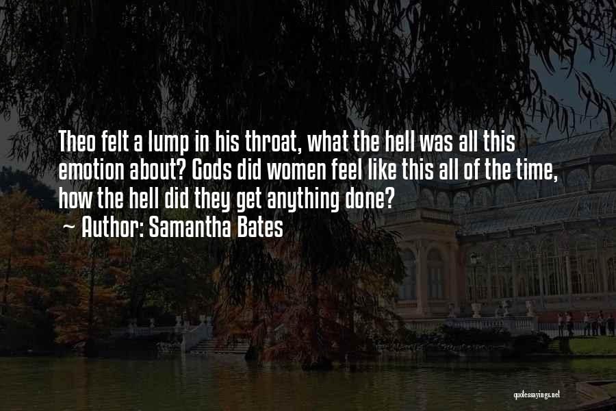 Samantha Bates Quotes: Theo Felt A Lump In His Throat, What The Hell Was All This Emotion About? Gods Did Women Feel Like