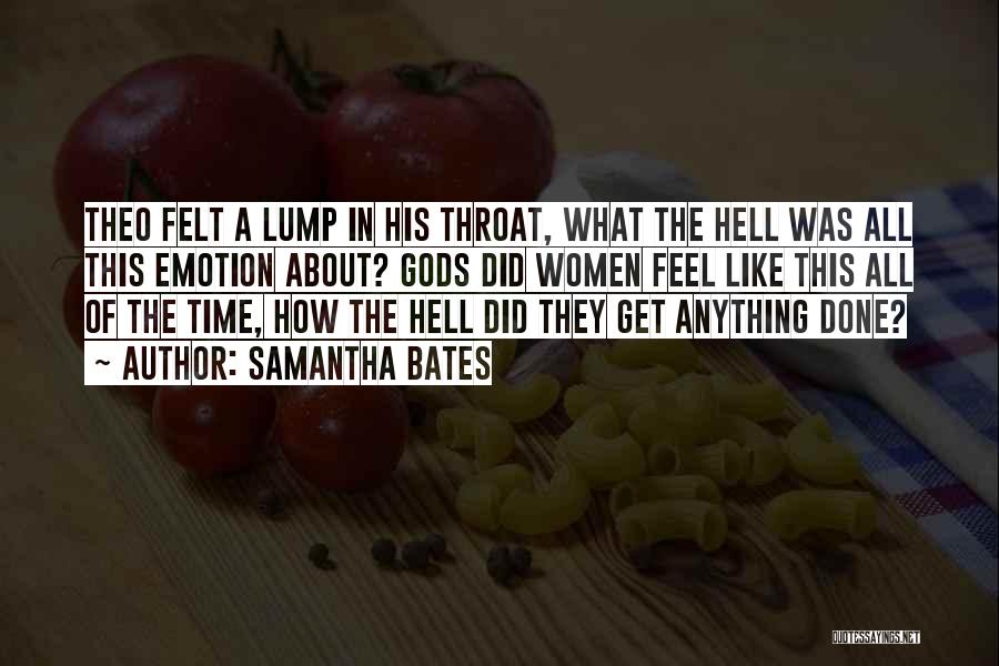 Samantha Bates Quotes: Theo Felt A Lump In His Throat, What The Hell Was All This Emotion About? Gods Did Women Feel Like