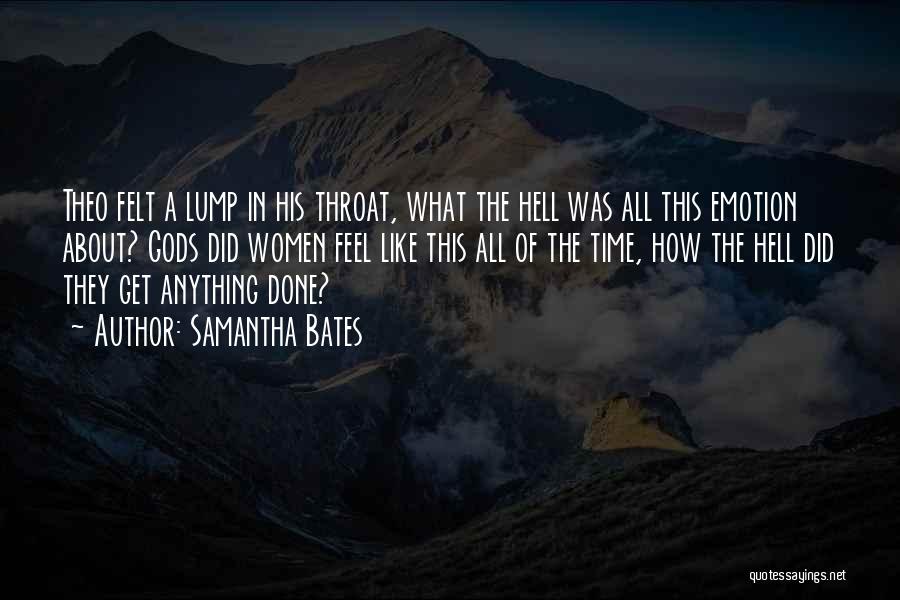 Samantha Bates Quotes: Theo Felt A Lump In His Throat, What The Hell Was All This Emotion About? Gods Did Women Feel Like