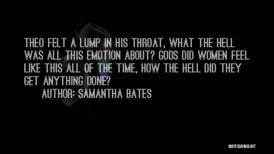 Samantha Bates Quotes: Theo Felt A Lump In His Throat, What The Hell Was All This Emotion About? Gods Did Women Feel Like