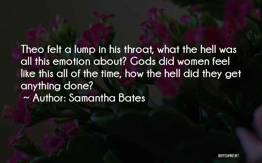Samantha Bates Quotes: Theo Felt A Lump In His Throat, What The Hell Was All This Emotion About? Gods Did Women Feel Like